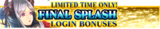 Final Splash Login Bonuses release banner.png